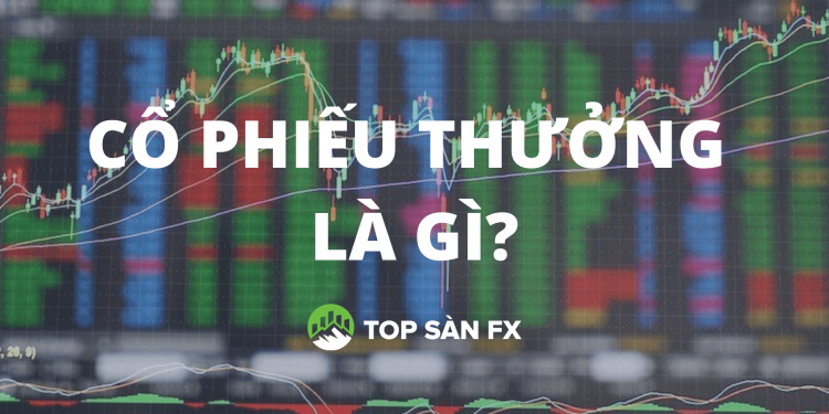 Cổ phiếu thưởng là gì? Cần chú ý gì về loại cổ phiếu này?