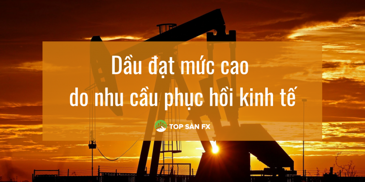 Dầu đạt mức cao do nhu cầu phục hồi kinh tế