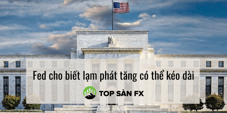 Fed cho biết lạm phát tăng có thể kéo dài