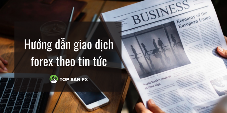 Hướng dẫn giao dịch forex theo tin tức