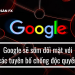 Google sẽ sớm đối mặt với các tuyên bố chống độc quyền