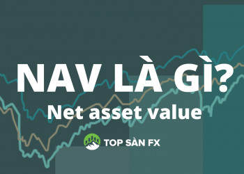 NAV là gì? Tầm ảnh hưởng của NAV trong chứng khoán