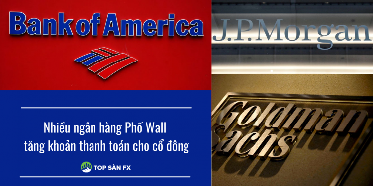 Nhiều ngân hàng Phố Wall tăng khoản thanh toán cho cổ đông