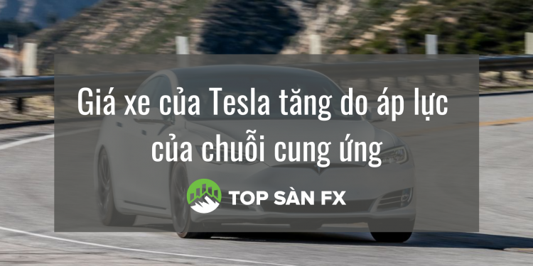 Giá xe của Tesla tăng do áp lực của chuỗi cung ứng