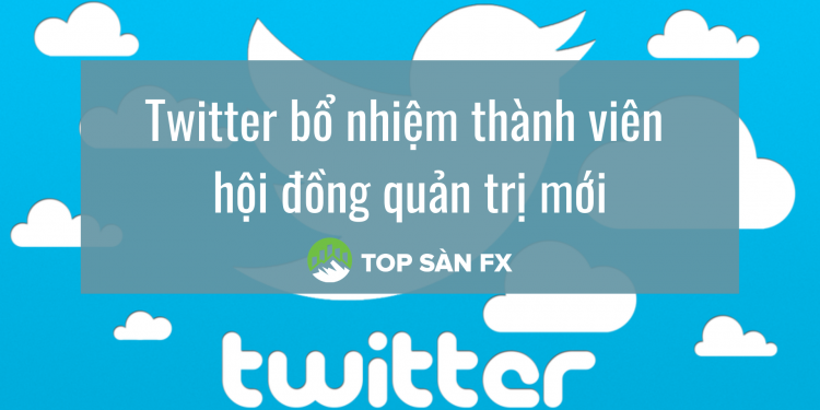 Twitter bổ nhiệm thành viên hội đồng quản trị mới