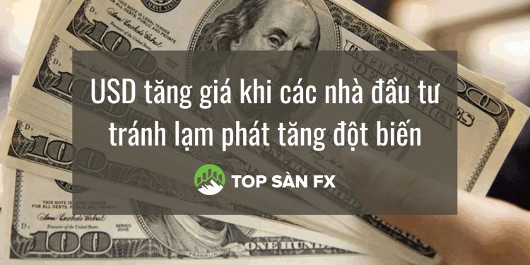 USD tăng giá khi các nhà đầu tư tránh lạm phát tăng đột biến