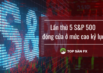 Lần thứ 5 S&P 500 đóng cửa ở mức cao kỷ lục