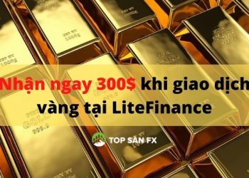 Nhận ngay 300$ khi giao dịch vàng tại LiteFinance