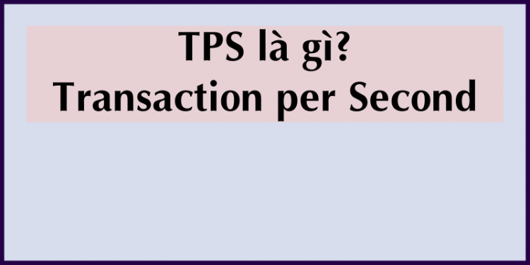 TPS là gì? Đặc điểm hoạt động của hệ thống TPS