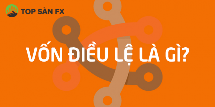 Vốn điều lệ là gì?