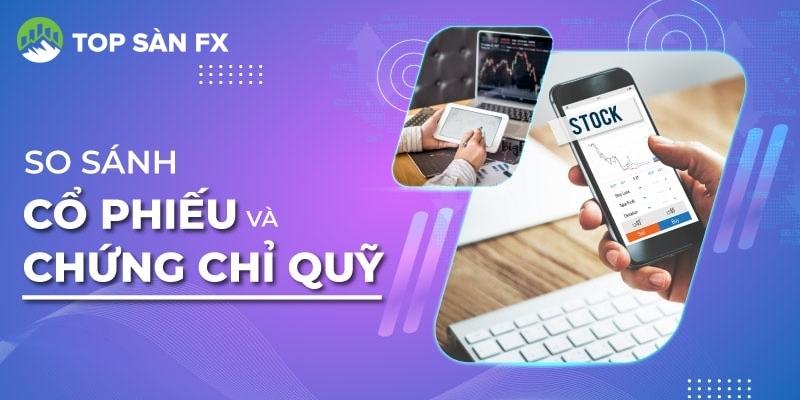 So sánh cổ phiếu và chứng chỉ quỹ