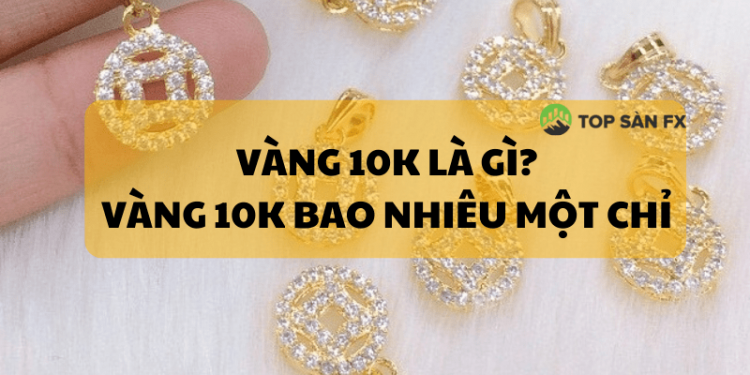 Vàng 10K là gì? Vàng 10K bao nhiêu một chỉ?
