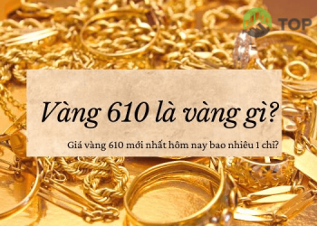 Vàng 610 là vàng gì? Vàng 610 bao nhiêu một chỉ?