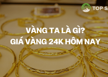 Vàng ta là gì? Vàng ta có phải là vàng 9999?