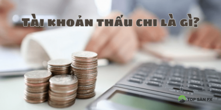 Tài khoản thấu chi là gì?