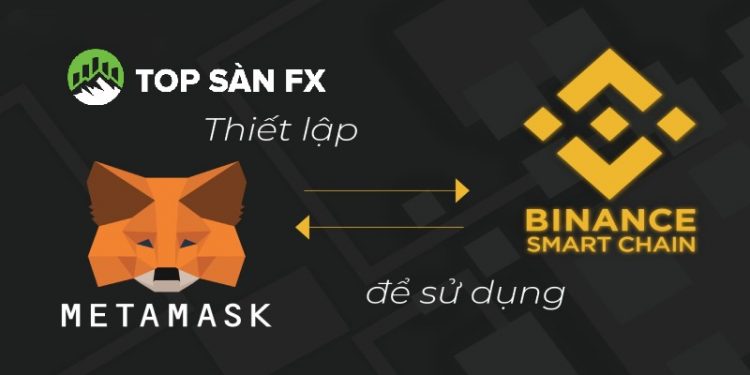 Thêm mạng BSC vào Metamask chỉ với 4 bước đơn giản