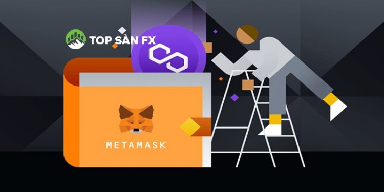 Cách thêm mạng Polygon vào Metamask nhanh chóng