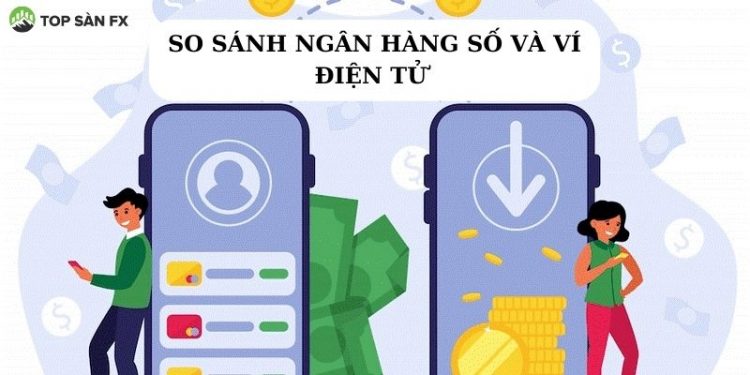 Ngân hàng số và ví điện tử khác nhau như thế nào?