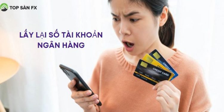 Hướng dẫn cách lấy lại số tài khoản ngân hàng