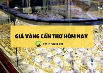 Bảng giá vàng Cần Thơ mới nhất hôm nay. Tiệm vàng Cần Thơ uy tín