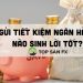 Gửi tiết kiệm ngân hàng thế nào sinh lời tối đa? 6 bí quyết hữu hiệu