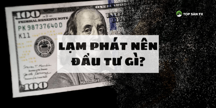 Lạm phát nên đầu tư gì?