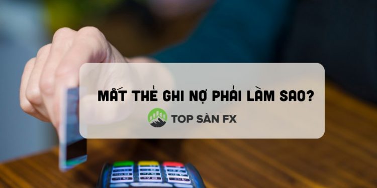 Cách xử lý khi mất thẻ ghi nợ (thẻ Debit)