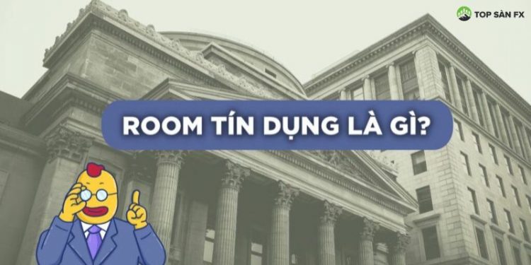 Room tín dụng là gì?