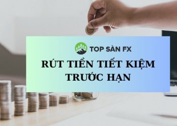 Có rút tiền tiết kiệm trước thời hạn được không?