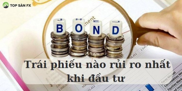 Loại trái phiếu nào rủi ro nhất khi đầu tư?