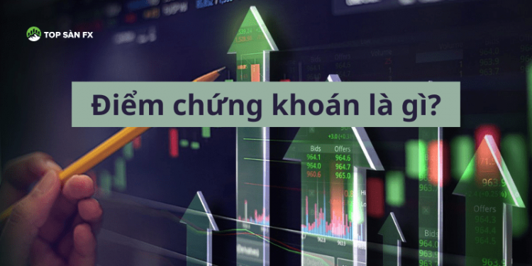 Điểm chứng khoán là gì? Cách tính điểm chứng khoán đơn giản nhất