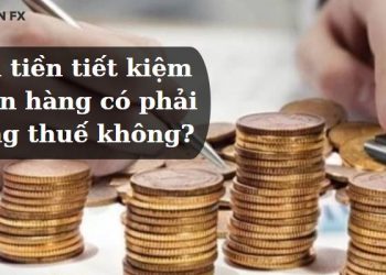 Gửi tiền tiết kiệm ngân hàng có phải đóng thuế không?