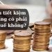 Gửi tiền tiết kiệm ngân hàng có phải đóng thuế không?