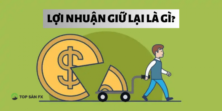 Lợi nhuận giữ lại là gì?
