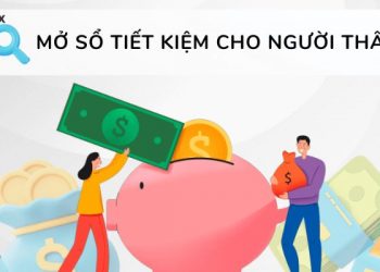Hướng dẫn cách mở sổ tiết kiệm cho người thân chi tiết nhất