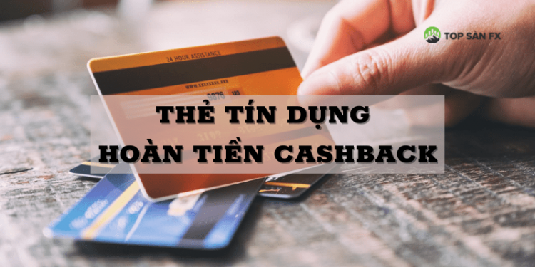 Thẻ tín dụng hoàn tiền là gì? Lợi ích thẻ tín dụng hoàn tiền mang lại là gì?