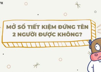 Mở sổ tiết kiệm đứng tên 2 người có được không?