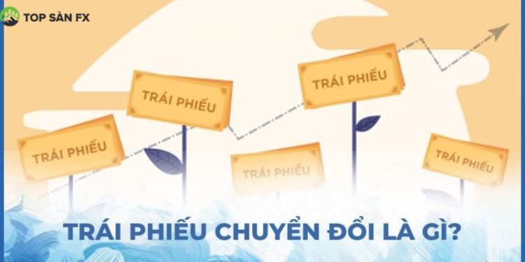 Trái phiếu chuyển đổi là gì? Ví dụ về trái phiếu chuyển đổi