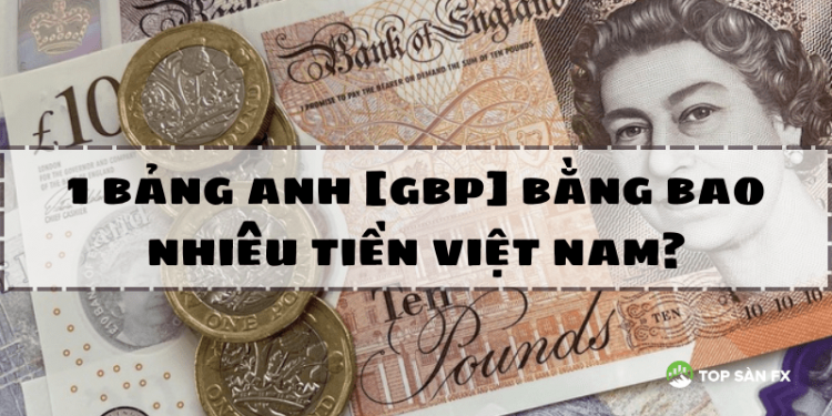 1 Bảng Anh bằng bao nhiêu tiền Việt Nam?