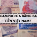 1 Riel, 100 Riel Campuchia bằng bao nhiêu tiền Việt?