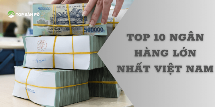 Top 10 ngân hàng lớn nhất Việt Nam