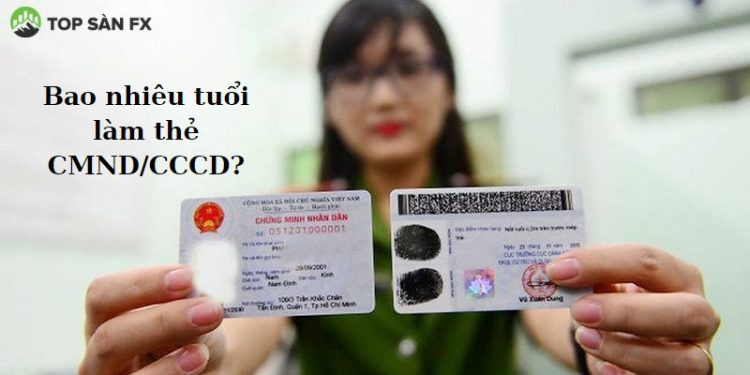 Bao nhiêu tuổi làm thẻ CMND/CCCD? Hướng dẫn thực hiện