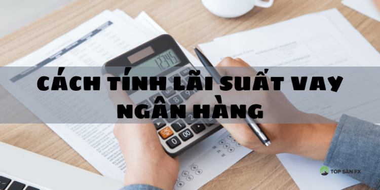 Cách tính lãi suất vay ngân hàng