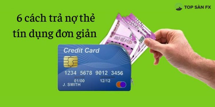 6 cách trả nợ thẻ tín dụng đơn giản và nhanh chóng nhất
