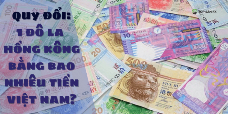 1 Đô la Hồng Kông bằng bao nhiêu tiền Việt Nam?