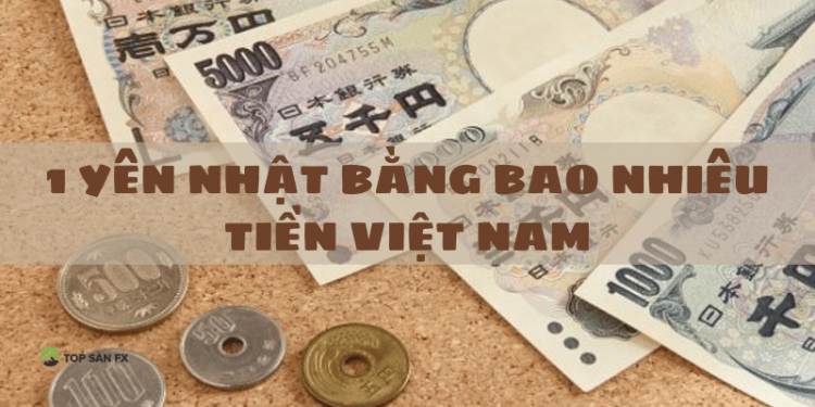 1 Yên Nhật bằng bao nhiêu tiền Việt Nam hôm nay?