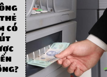Không có thẻ ATM có rút được tiền không?