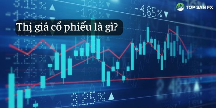 Thị giá cổ phiếu là gì? Thị giá cổ phiếu phụ thuộc vào yếu tố nào?