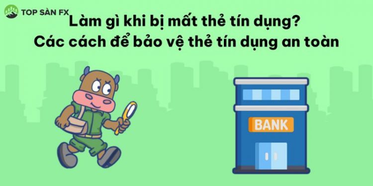 Mất thẻ tín dụng cần làm gì? Cách tránh bị mất thẻ tín dụng