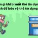 Mất thẻ tín dụng cần làm gì? Cách tránh bị mất thẻ tín dụng